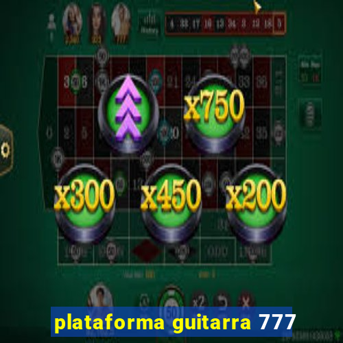 plataforma guitarra 777